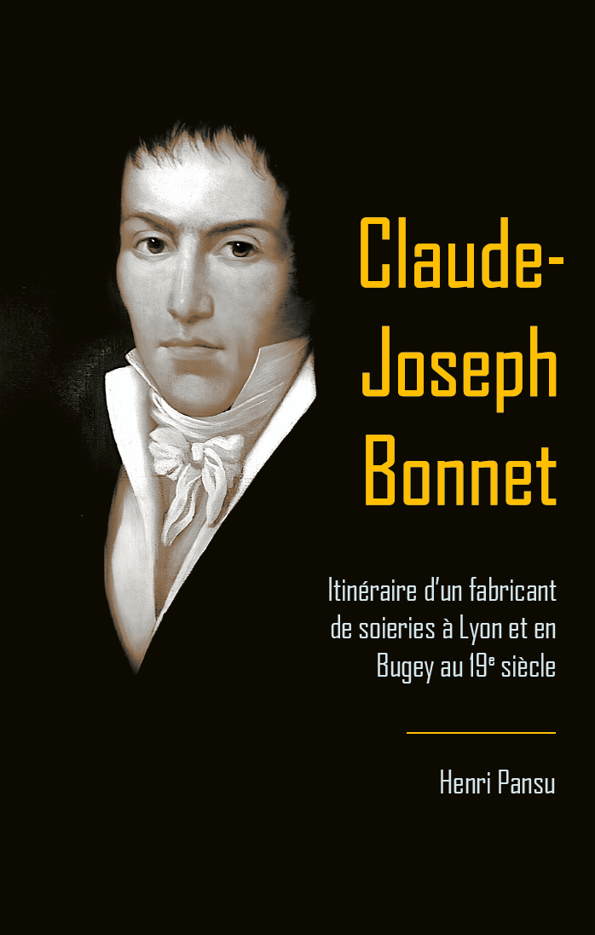 Couverture du livre Claude-Joseph Bonnet, Itinéraire d'un fabricant de soieries au 19e siècle à Lyon et e Bugey